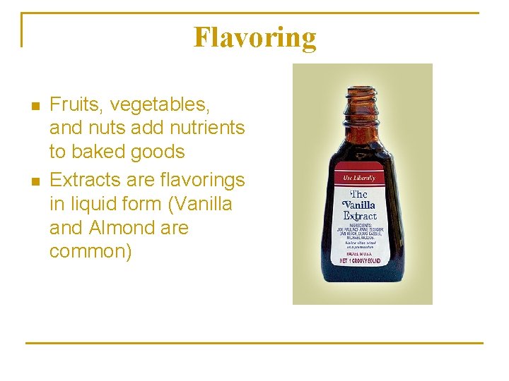 Flavoring n n Fruits, vegetables, and nuts add nutrients to baked goods Extracts are
