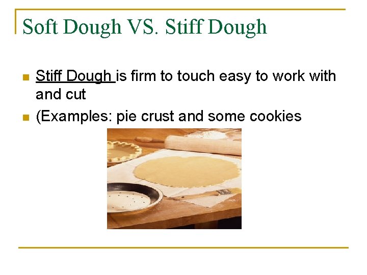 Soft Dough VS. Stiff Dough n n Stiff Dough is firm to touch easy