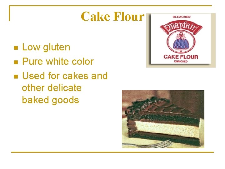 Cake Flour n n n Low gluten Pure white color Used for cakes and