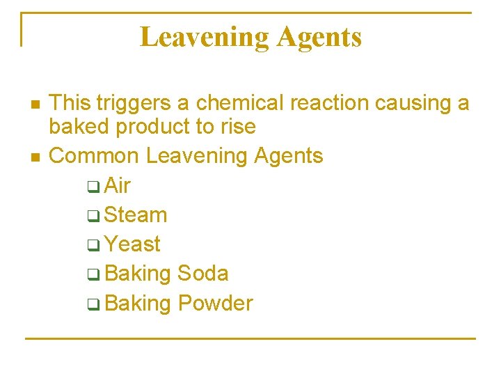 Leavening Agents n n This triggers a chemical reaction causing a baked product to