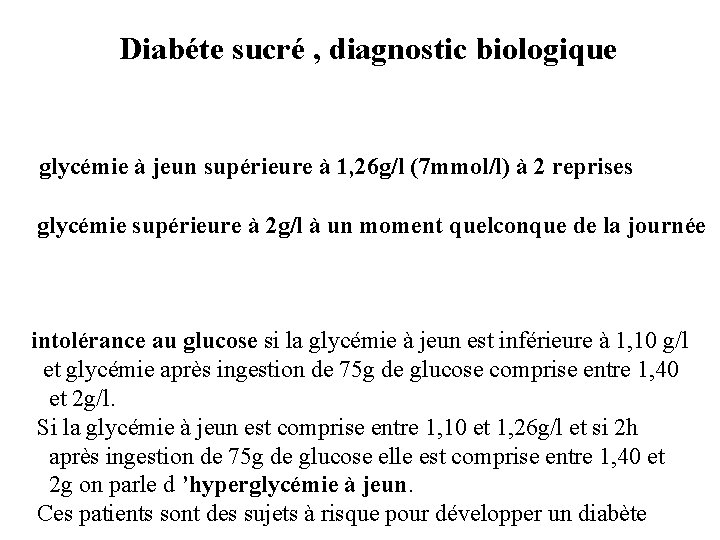 Diabéte sucré , diagnostic biologique glycémie à jeun supérieure à 1, 26 g/l (7