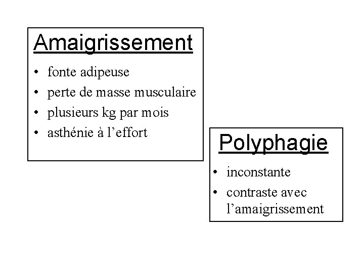 Amaigrissement • • fonte adipeuse perte de masse musculaire plusieurs kg par mois asthénie