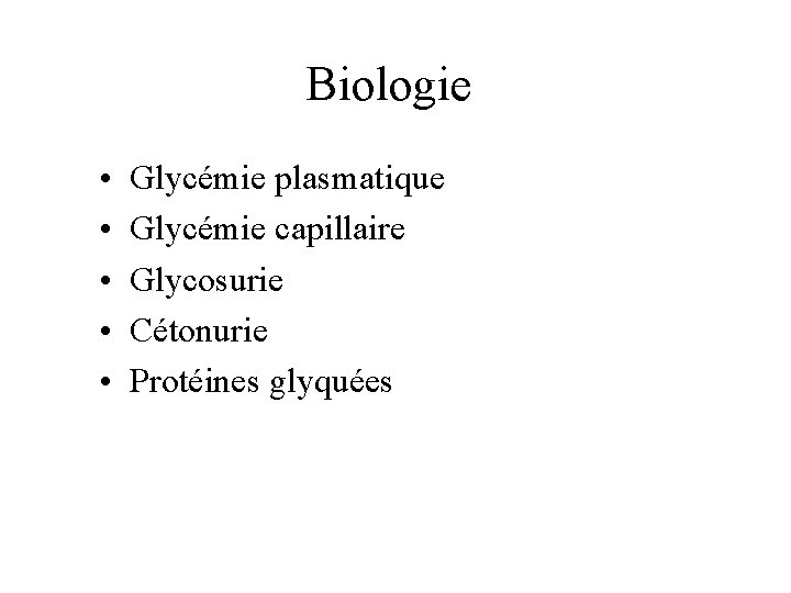 Biologie • • • Glycémie plasmatique Glycémie capillaire Glycosurie Cétonurie Protéines glyquées 