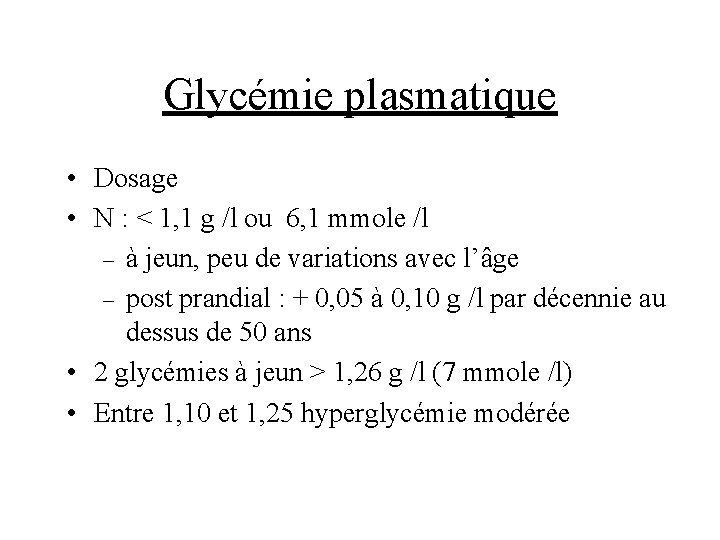 Glycémie plasmatique • Dosage • N : < 1, 1 g /l ou 6,