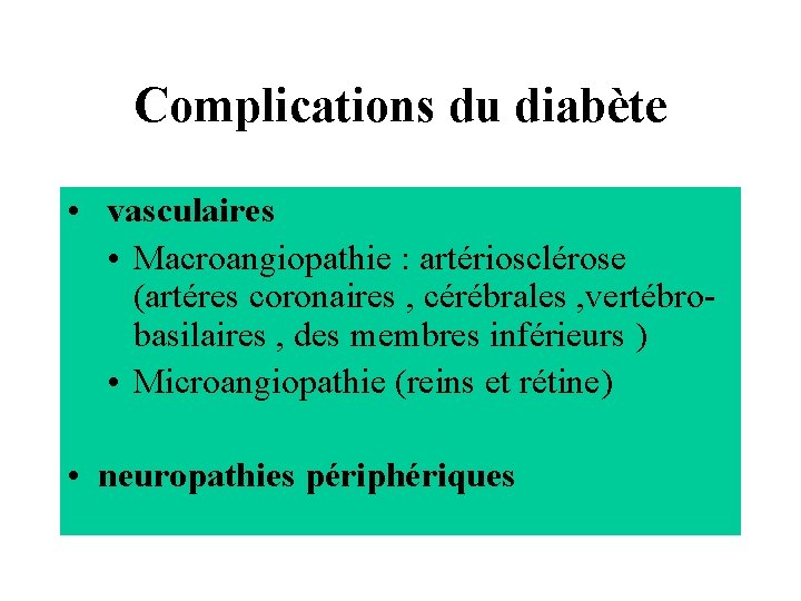 Complications du diabète • vasculaires • Macroangiopathie : artériosclérose (artéres coronaires , cérébrales ,