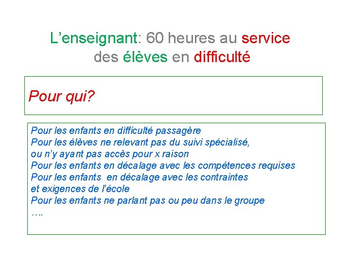 L’enseignant: 60 heures au service des élèves en difficulté Pour qui? Pour les enfants