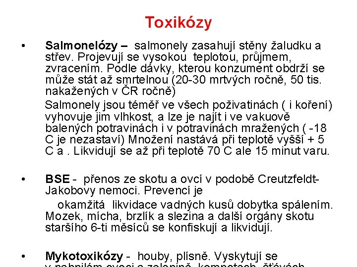 Toxikózy • Salmonelózy – salmonely zasahují stěny žaludku a střev. Projevují se vysokou teplotou,