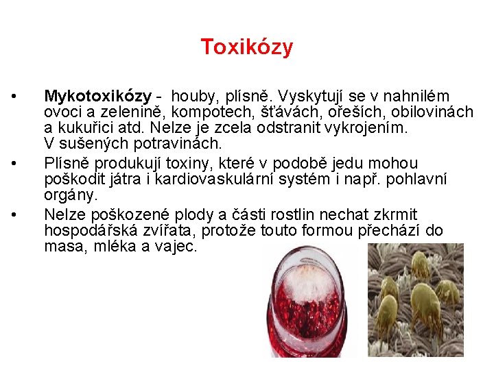 Toxikózy • • • Mykotoxikózy - houby, plísně. Vyskytují se v nahnilém ovoci a