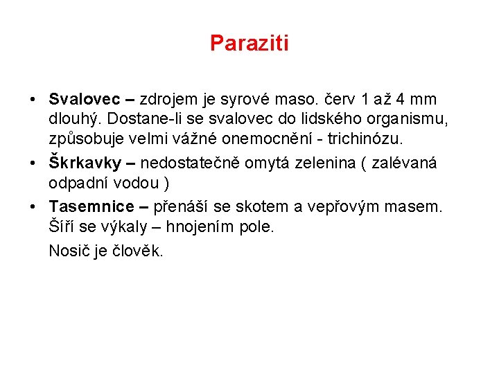 Paraziti • Svalovec – zdrojem je syrové maso. červ 1 až 4 mm dlouhý.