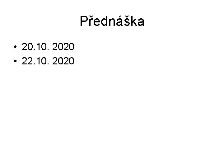 Přednáška • 20. 10. 2020 • 22. 10. 2020 