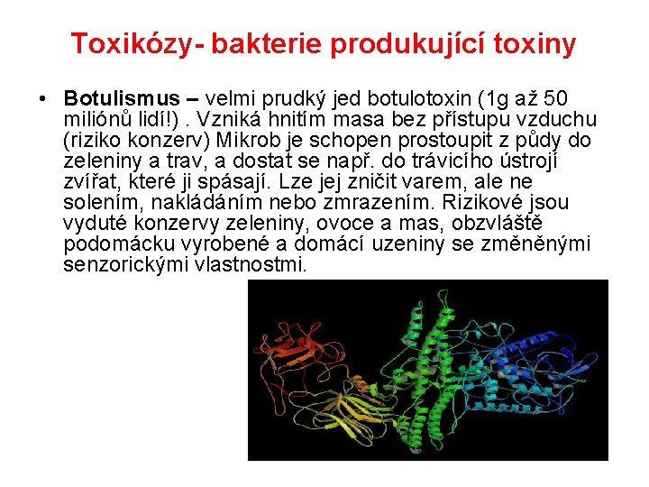 Toxikózy- bakterie produkující toxiny • Botulismus – velmi prudký jed botulotoxin (1 g až