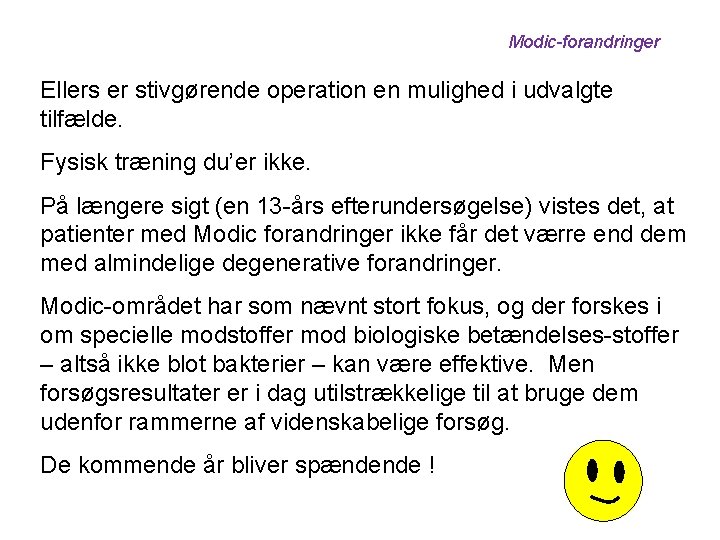 Modic-forandringer Ellers er stivgørende operation en mulighed i udvalgte tilfælde. Fysisk træning du’er ikke.