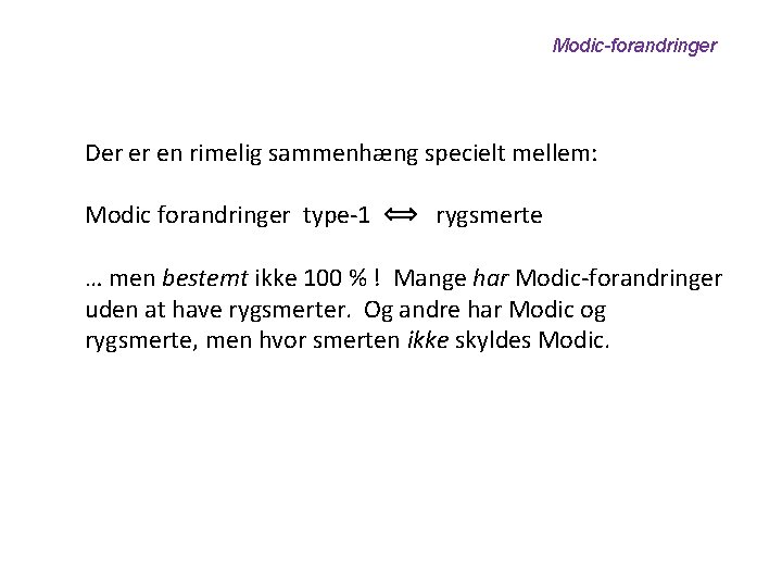 Modic-forandringer Der er en rimelig sammenhæng specielt mellem: Modic forandringer type-1 rygsmerte … men
