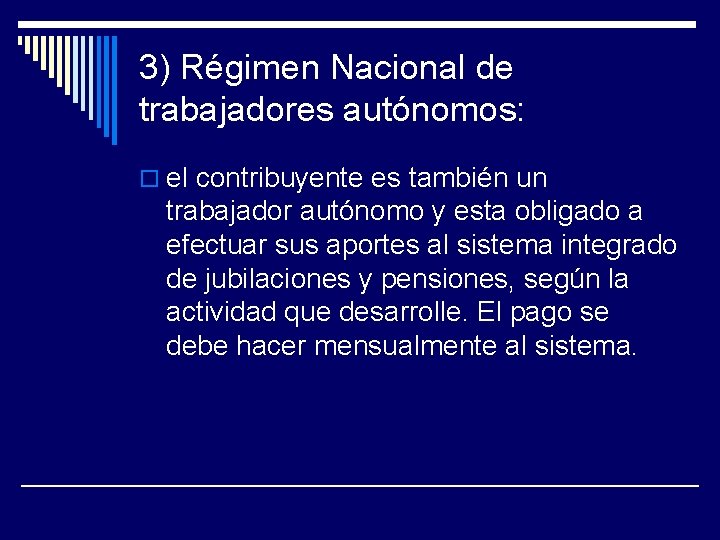 3) Régimen Nacional de trabajadores autónomos: o el contribuyente es también un trabajador autónomo