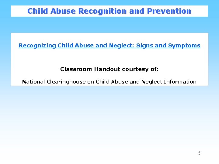 Child Abuse Recognition and Prevention Recognizing Child Abuse and Neglect: Signs and Symptoms Classroom
