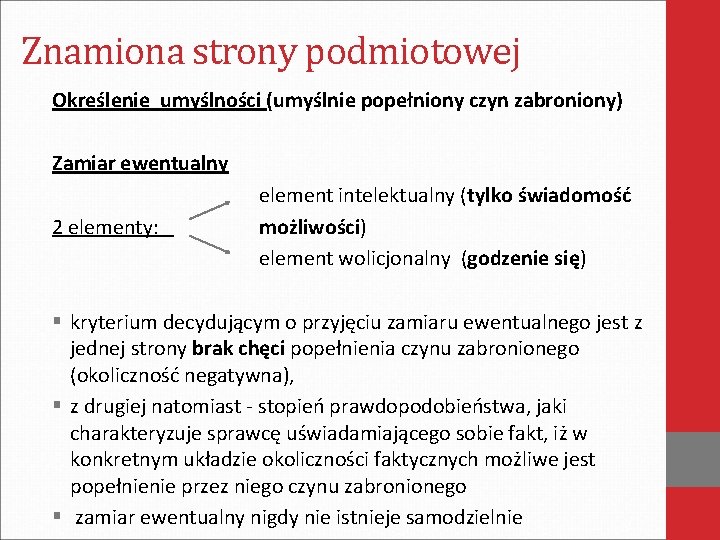 Znamiona strony podmiotowej Określenie umyślności (umyślnie popełniony czyn zabroniony) Zamiar ewentualny 2 elementy: element