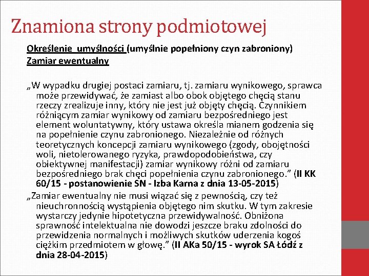 Znamiona strony podmiotowej Określenie umyślności (umyślnie popełniony czyn zabroniony) Zamiar ewentualny „W wypadku drugiej