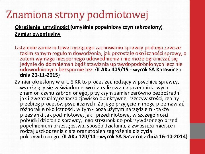 Znamiona strony podmiotowej Określenie umyślności (umyślnie popełniony czyn zabroniony) Zamiar ewentualny Ustalenie zamiaru towarzyszącego