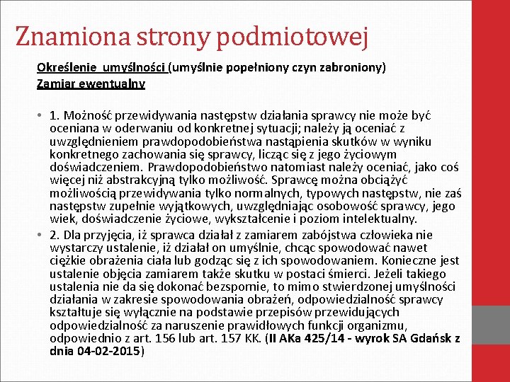 Znamiona strony podmiotowej Określenie umyślności (umyślnie popełniony czyn zabroniony) Zamiar ewentualny • 1. Możność