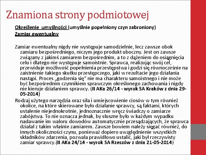 Znamiona strony podmiotowej Określenie umyślności (umyślnie popełniony czyn zabroniony) Zamiar ewentualny nigdy nie występuje