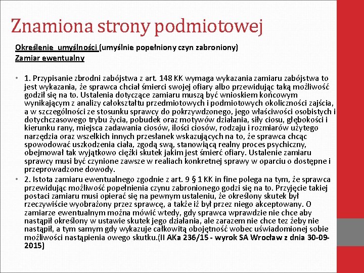 Znamiona strony podmiotowej Określenie umyślności (umyślnie popełniony czyn zabroniony) Zamiar ewentualny • 1. Przypisanie