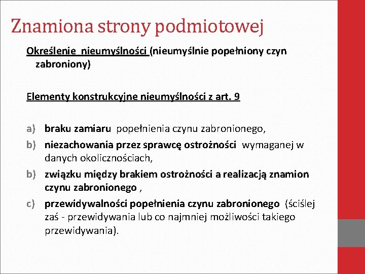 Znamiona strony podmiotowej Określenie nieumyślności (nieumyślnie popełniony czyn zabroniony) Elementy konstrukcyjne nieumyślności z art.