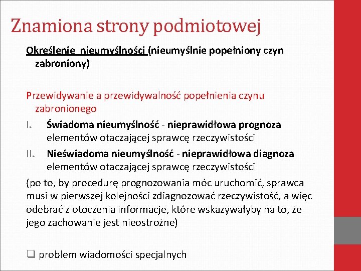 Znamiona strony podmiotowej Określenie nieumyślności (nieumyślnie popełniony czyn zabroniony) Przewidywanie a przewidywalność popełnienia czynu