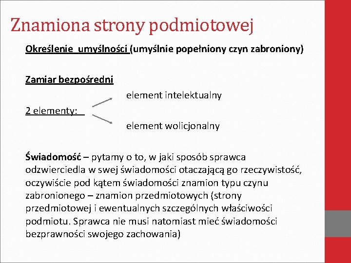 Znamiona strony podmiotowej Określenie umyślności (umyślnie popełniony czyn zabroniony) Zamiar bezpośredni element intelektualny 2