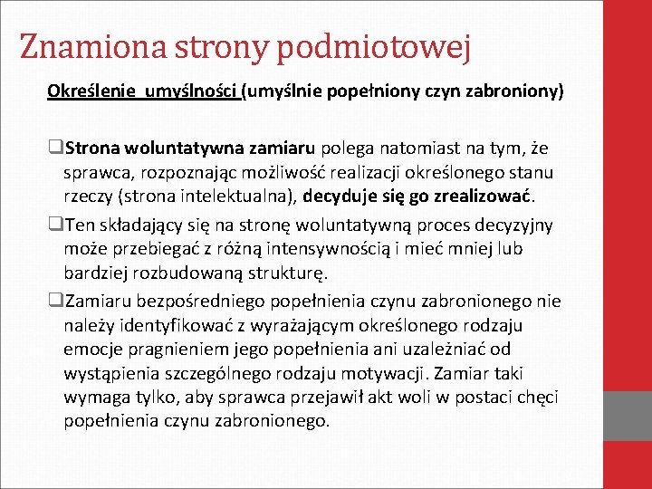 Znamiona strony podmiotowej Określenie umyślności (umyślnie popełniony czyn zabroniony) q. Strona woluntatywna zamiaru polega