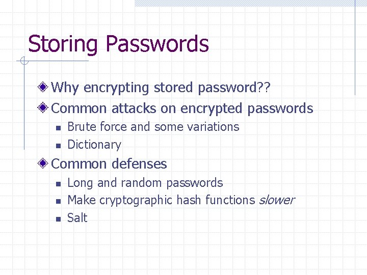 Storing Passwords Why encrypting stored password? ? Common attacks on encrypted passwords n n