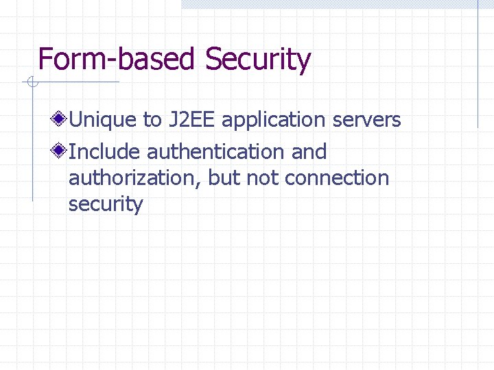 Form-based Security Unique to J 2 EE application servers Include authentication and authorization, but