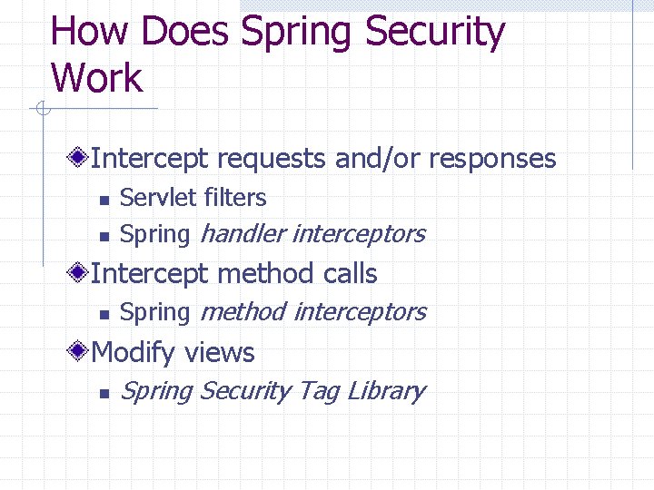 How Does Spring Security Work Intercept requests and/or responses n n Servlet filters Spring