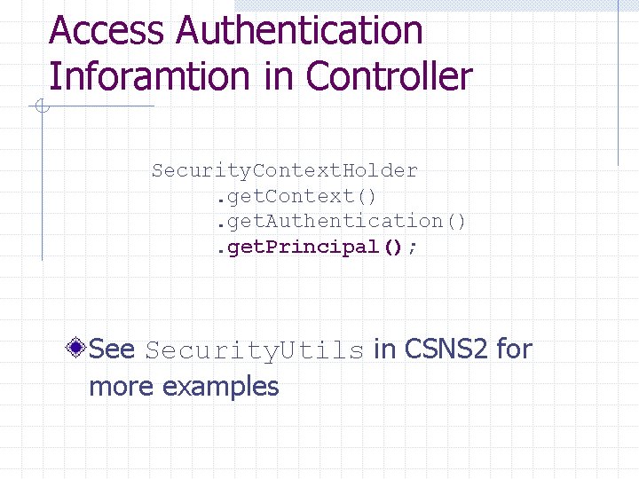 Access Authentication Inforamtion in Controller Security. Context. Holder. get. Context(). get. Authentication(). get. Principal();