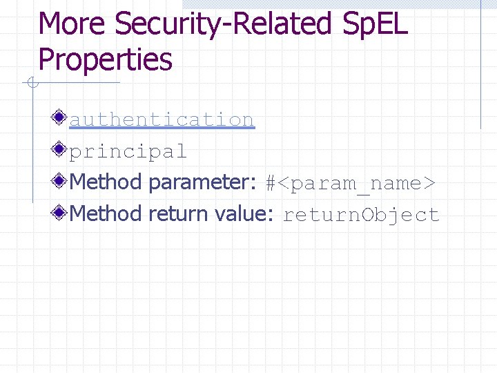 More Security-Related Sp. EL Properties authentication principal Method parameter: #<param_name> Method return value: return.