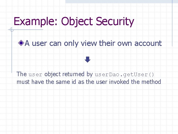 Example: Object Security A user can only view their own account The user object
