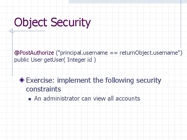 Object Security @Post. Authorize ("principal. username == return. Object. username") public User get. User(