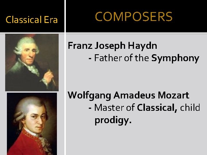 Classical Era COMPOSERS Franz Joseph Haydn - Father of the Symphony Wolfgang Amadeus Mozart