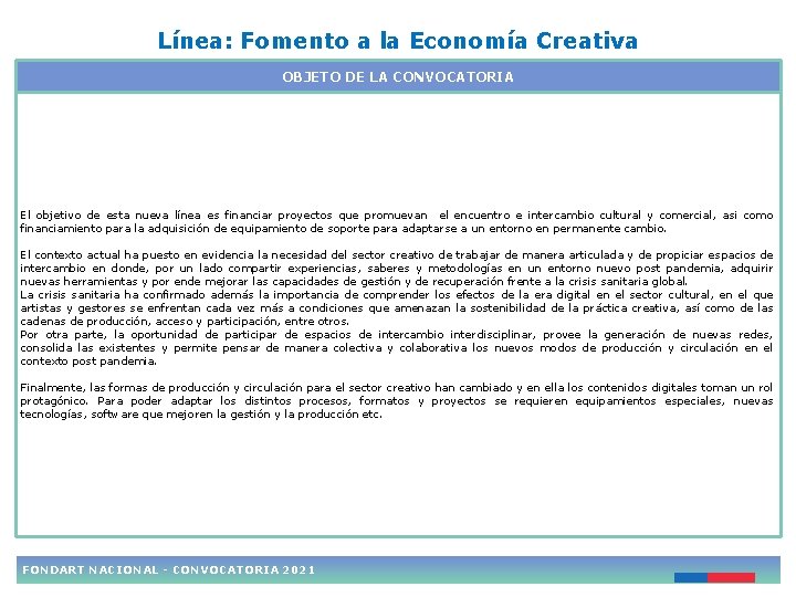 Línea: Fomento a la Economía Creativa OBJETO DE LA CONVOCATORIA El objetivo de esta