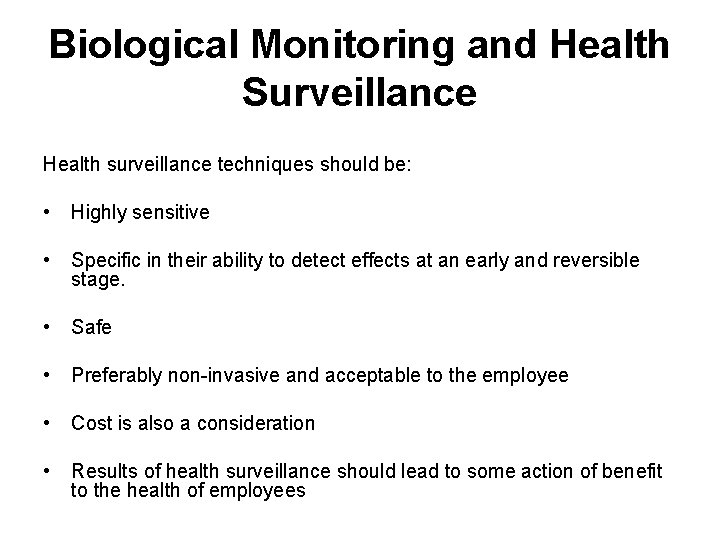 Biological Monitoring and Health Surveillance Health surveillance techniques should be: • Highly sensitive •