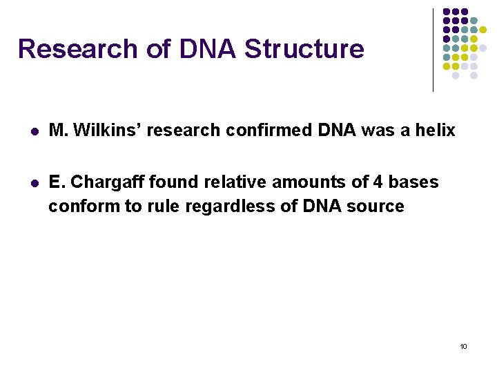 Research of DNA Structure l M. Wilkins’ research confirmed DNA was a helix l