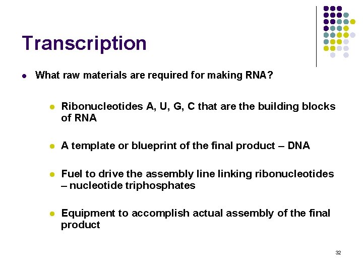 Transcription l What raw materials are required for making RNA? l Ribonucleotides A, U,