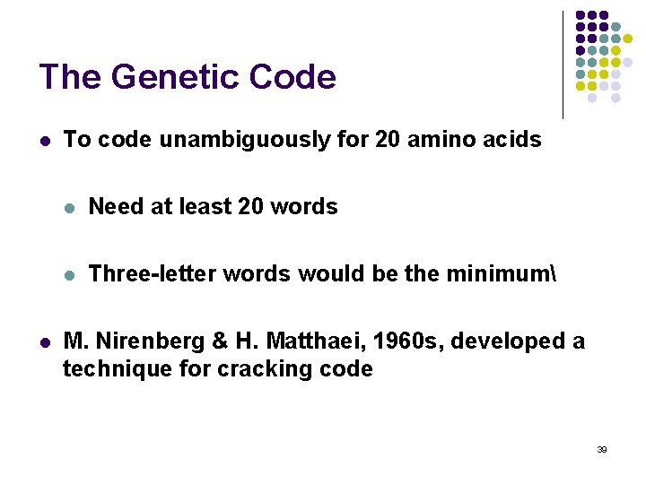 The Genetic Code l l To code unambiguously for 20 amino acids l Need
