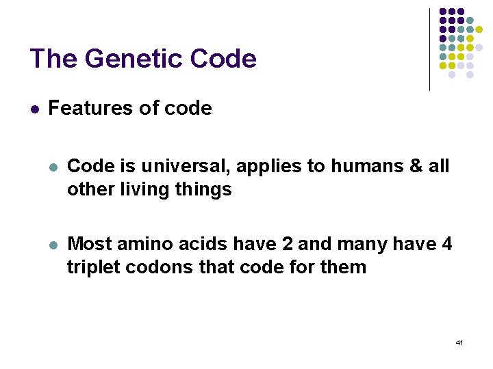 The Genetic Code l Features of code l Code is universal, applies to humans