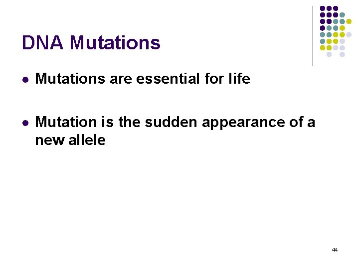 DNA Mutations l Mutations are essential for life l Mutation is the sudden appearance