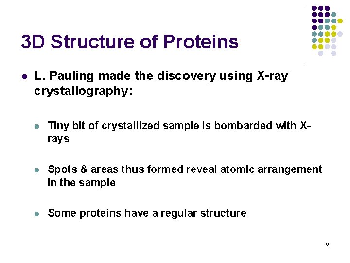 3 D Structure of Proteins l L. Pauling made the discovery using X-ray crystallography: