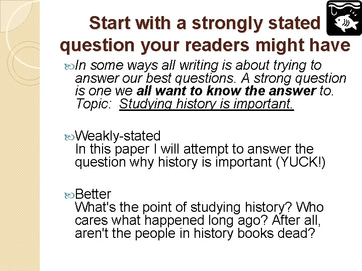 Start with a strongly stated question your readers might have In some ways all
