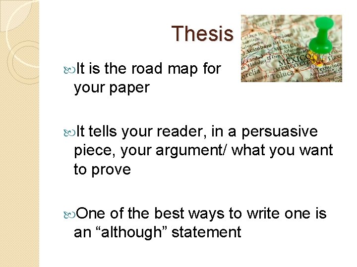 Thesis It is the road map for your paper It tells your reader, in