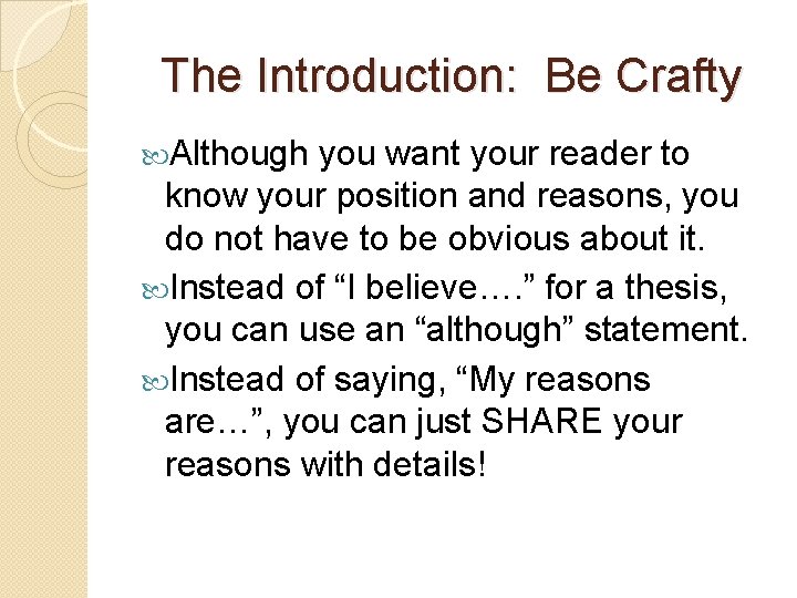 The Introduction: Be Crafty Although you want your reader to know your position and
