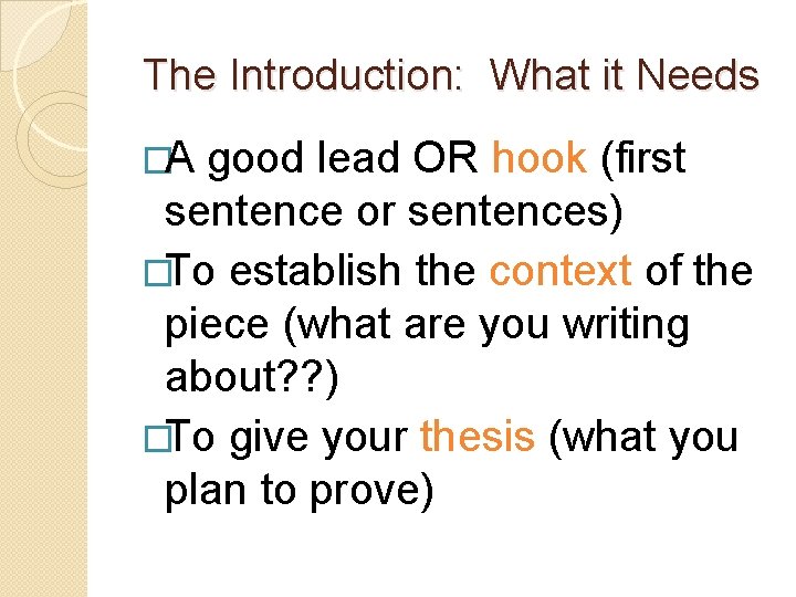The Introduction: What it Needs �A good lead OR hook (first sentence or sentences)