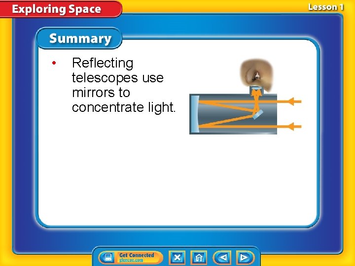  • Reflecting telescopes use mirrors to concentrate light. 